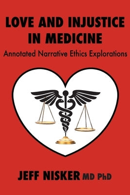 Love and Injustice in Medicine: Annotated Narrative Ethics Explorations Paperback Iguana Books