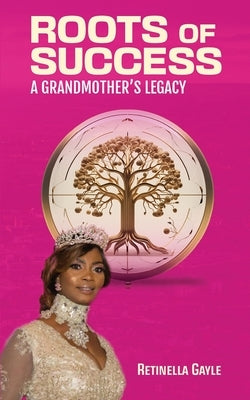 Roots of Success a Grandmother's Legacy Paperback Bold Publishing LLC