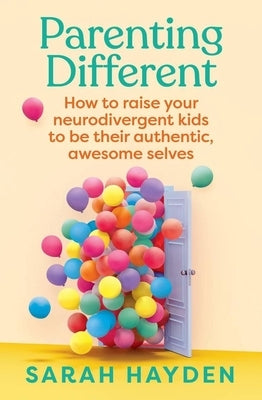 Parenting Different: How to Raise Your Neurodivergent Kids to Be Their Authentic, Awesome Selves Paperback Murdoch Books