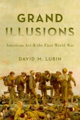 Grand Illusions: American Art and the First World War Paperback Oxford University Press, USA