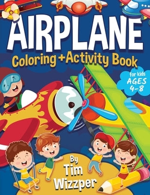 Airplane Activity Book for Kids Ages 4-8: Fun Airplane Activities for Kids. Travel Activity Workbook for Road Trips, Flying and Traveling: Planes Colo Paperback Independently Published