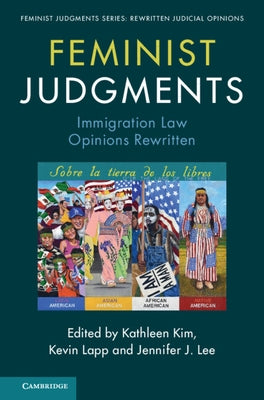 Feminist Judgments: Immigration Law Opinions Rewritten by Kim, Kathleen