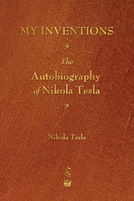 My Inventions: The Autobiography of Nikola Tesla Paperback Merchant Books