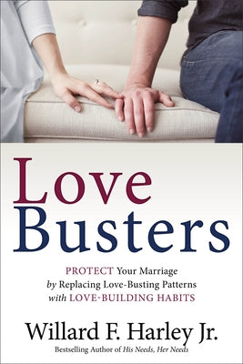 Love Busters: Protect Your Marriage by Replacing Love-Busting Patterns with Love-Building Habits Paperback Fleming H. Revell Company