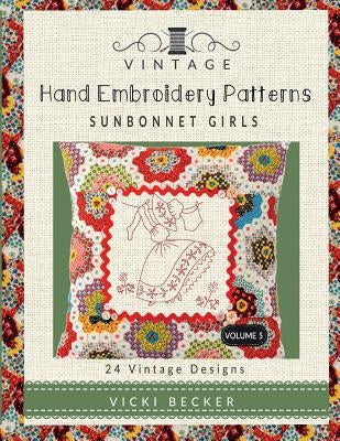 Vintage Hand Embroidery Patterns Sunbonnet Girls: 24 Authentic Vintage Designs Paperback Createspace Independent Publishing Platform