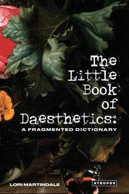 The Little Book of Daesthetics: A Fragmented Dictionary Paperback Atropos Press