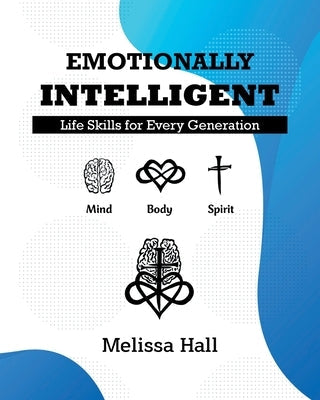 Emotionally Intelligent: Life Skills for Every Generation Paperback Christian Faith