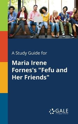 A Study Guide for Maria Irene Fornes's "Fefu and Her Friends" by Gale, Cengage Learning