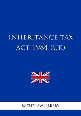 Inheritance Tax Act 1984 by The Law Library