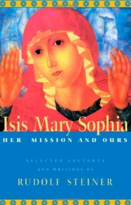 Isis Mary Sophia: Her Mission and Ours Paperback Steiner Books