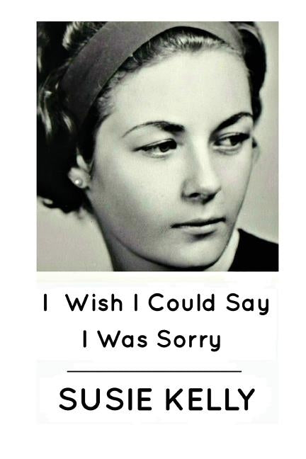 I Wish I Could Say I Was Sorry Paperback Blackbird Digital Books
