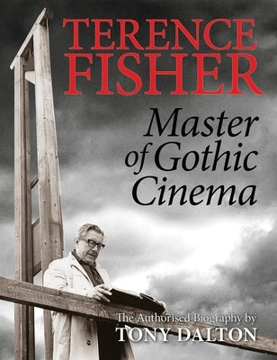 Terence Fisher: Master of Gothic Cinema Paperback FAB Press