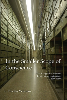 In the Smaller Scope of Conscience: The Struggle for National Repatriation Legislation, 1986-1990 by McKeown, C. Timothy