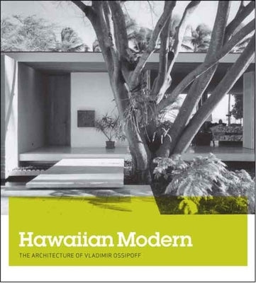 Hawaiian Modern: The Architecture of Vladimir Ossipoff Paperback Yale University Press
