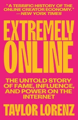 Extremely Online: The Untold Story of Fame, Influence, and Power on the Internet Paperback Simon & Schuster