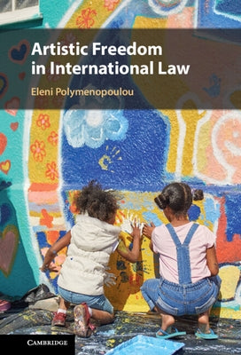 Artistic Freedom in International Law by Polymenopoulou, Eleni