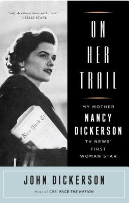 On Her Trail: My Mother, Nancy Dickerson, TV News' First Woman Star Paperback Simon & Schuster