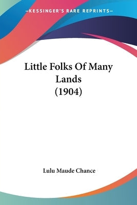 Little Folks Of Many Lands (1904) by Chance, Lulu Maude