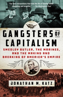 Gangsters of Capitalism: Smedley Butler, the Marines, and the Making and Breaking of America's Empire Paperback St. Martin's Griffin