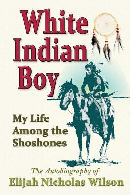 White Indian Boy: My Life Among the Shoshones Paperback Piccadilly Books
