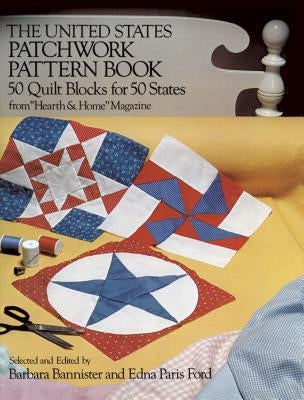 The United States Patchwork Pattern Book: 50 Quilt Blocks for 50 States from "Hearth & Home" Magazine Paperback Dover Publications