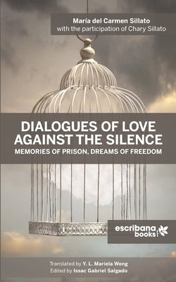 Dialogues of Love against the Silence Memories of Prison, Dreams of Freedom Paperback Escribana Books