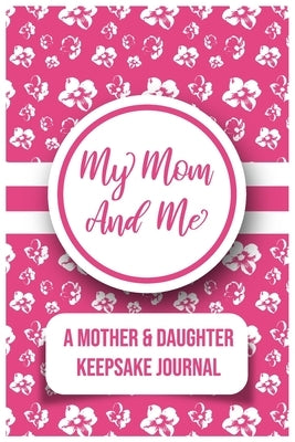 My Mom And Me: A Mother And daughter Keepsake Journal Paperback Independently Published
