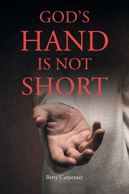 God's Hand Is Not Short by Carpenter, Betty