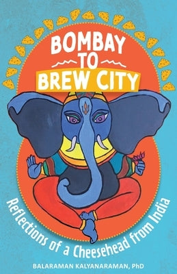 Bombay to Brew City: Reflections of a Cheesehead from India Paperback Ten16 Press