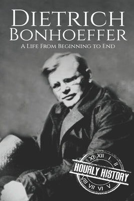 Dietrich Bonhoeffer: A Life from Beginning to End Paperback Independently Published