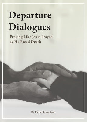 Departure Dialogues: Praying Like Jesus Prayed as He Faced Death Paperback Missional Press