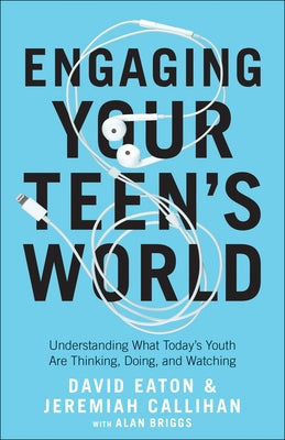 Engaging Your Teen's World: Understanding What Today's Youth Are Thinking, Doing, and Watching Paperback Bethany House Publishers