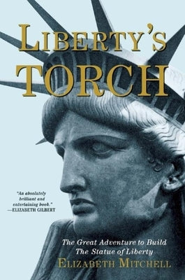 Liberty's Torch: The Great Adventure to Build the Statue of Liberty Paperback Grove Press