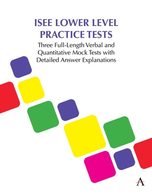 ISEE Lower Level Practice Tests: Three Full-Length Verbal and Quantitative Mock Tests with Detailed Answer Explanations by Press, Anthem