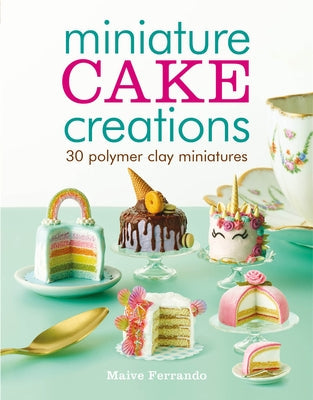Miniature Cake Creations Paperback GMC Publications