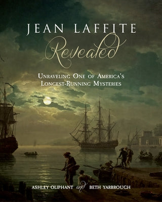 Jean Laffite Revealed: Unraveling One of America's Longest-Running Mysteries Paperback Univ of Louisiana at Lafayette