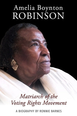 Amelia Boynton Robinson - A Biography: Matriarch of the Voting Rights Movement Paperback Weaver Publishing Company