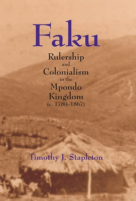 Faku: Rulership and Colonialism in the Mpondo Kingdom (C. 1780-1867) Paperback Wilfrid Laurier University Press