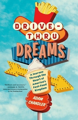 Drive-Thru Dreams: A Journey Through the Heart of America's Fast-Food Kingdom Paperback Flatiron Books