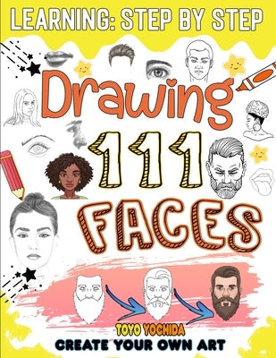 How to draw faces: 111 lessons to learn how to draw beautiful and realistic faces step by step Paperback Independently Published