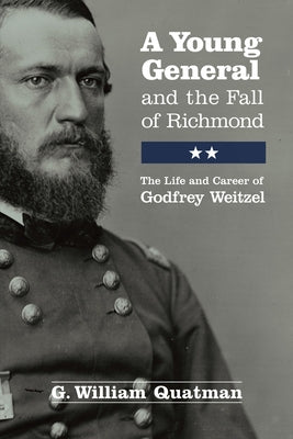 A Young General and the Fall of Richmond: The Life and Career of Godfrey Weitzel Paperback Ohio University Press