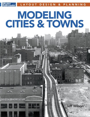 Modeling Cities and Towns: Layout Design and Planning Paperback Kalmbach Media