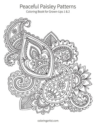 Peaceful Paisley Patterns 1 & 2: Coloring Book for Grown-Ups Paperback Createspace Independent Publishing Platform