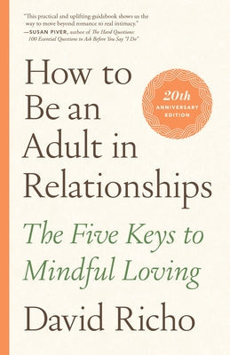 How to Be an Adult in Relationships: The Five Keys to Mindful Loving Paperback Shambhala