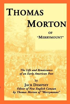 Thomas Morton of "Merrymount": The Life and Renaissance of an Early American Poet Paperback Digital Scanning