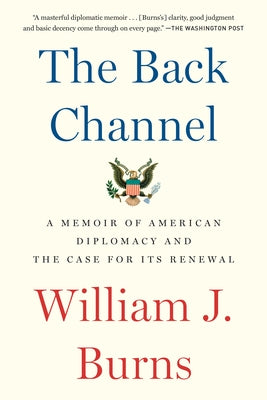 The Back Channel: A Memoir of American Diplomacy and the Case for Its Renewal Paperback Random House Trade