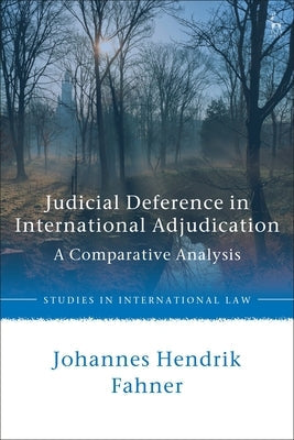 Judicial Deference in International Adjudication: A Comparative Analysis by Fahner, Johannes Hendrik