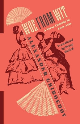 Woe from Wit: A Verse Comedy in Four Acts Paperback Columbia University Press