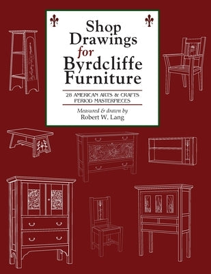 Shop Drawings for Byrdcliffe Furniture: 28 Masterpieces American Arts & Crafts Furniture Paperback Robert Lang DBS Readwatchdo