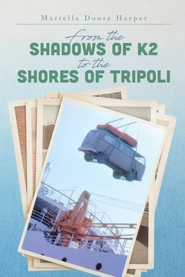 From the Shadows of K2 to the Shores of Tripoli Paperback Palmetto Publishing